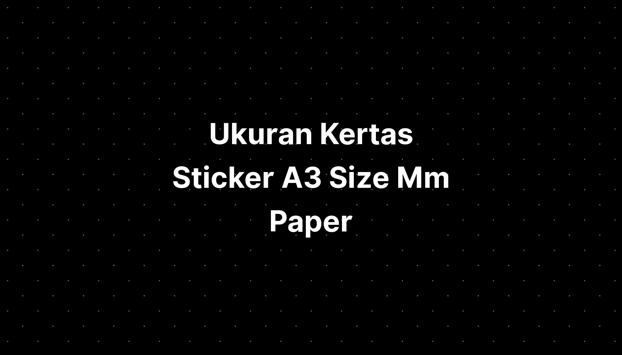 Ukuran Kertas Sticker A3 Size Mm Paperboard Recycling Imagesee 9407